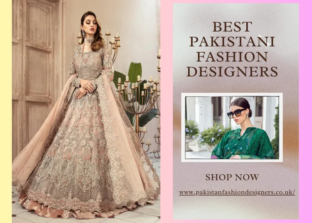 Discovering the Best Pakistani Fashion Designers